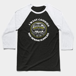 I want Cookies Not Sewing Supplies Baseball T-Shirt